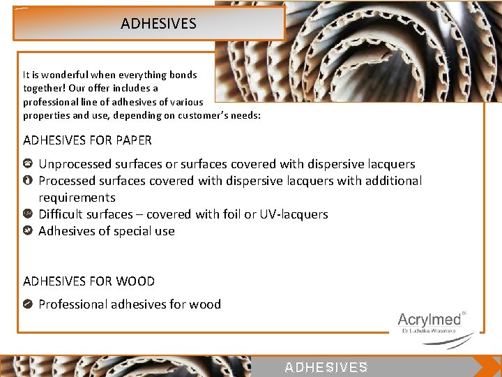  ADHESIVES It is wonderful when everything bonds together! Our offer includes a professional