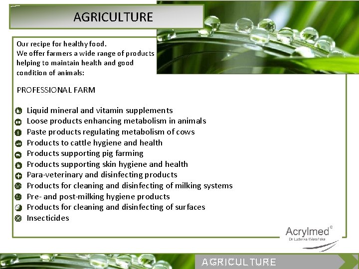  AGRICULTURE Our recipe for healthy food. We offer farmers a wide range of