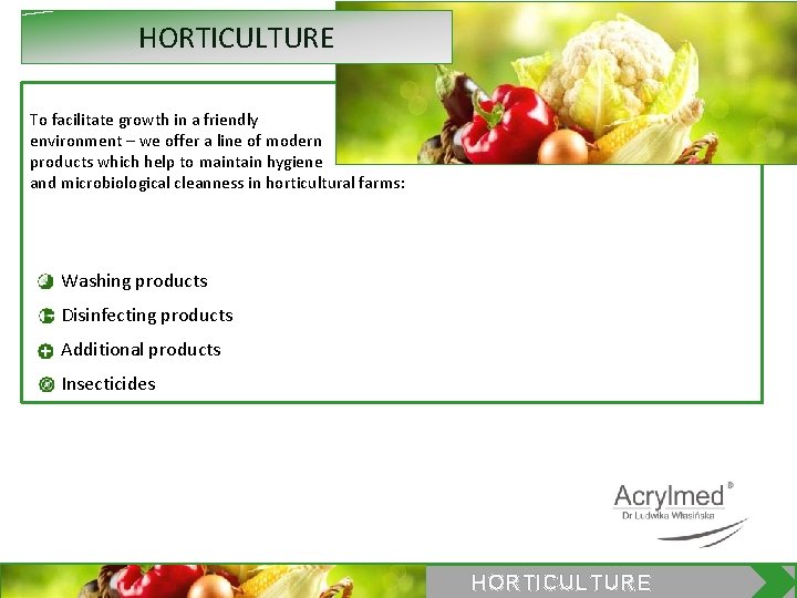HORTICULTURE To facilitate growth in a friendly environment – we offer a line of