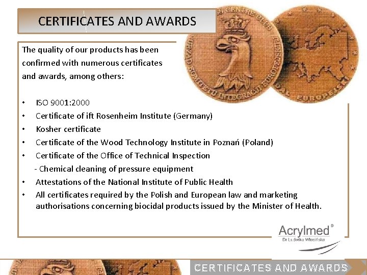 CERTIFICATES AND AWARDS The quality of our products has been confirmed with numerous certificates