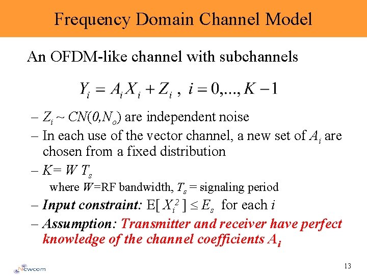 Frequency Domain Channel Model An OFDM-like channel with subchannels – Zi ~ CN(0, No)