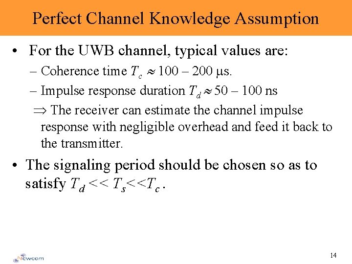 Perfect Channel Knowledge Assumption • For the UWB channel, typical values are: – Coherence