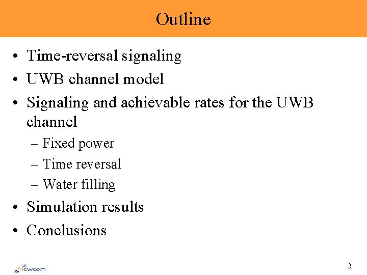 Outline • Time-reversal signaling • UWB channel model • Signaling and achievable rates for