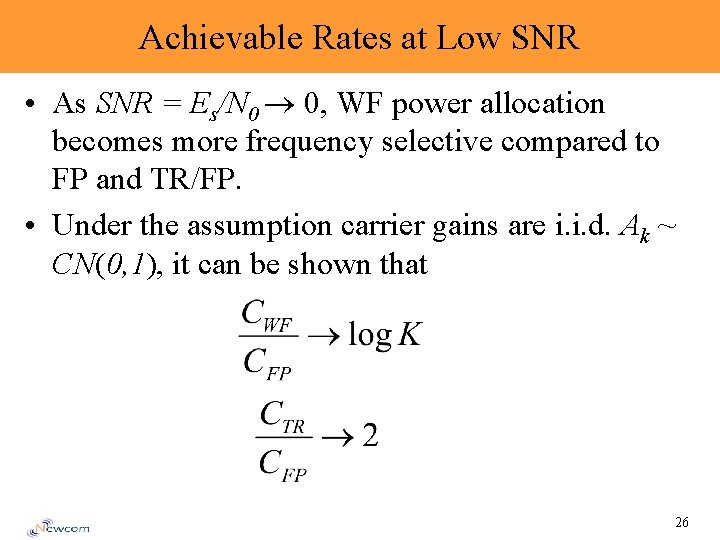 Achievable Rates at Low SNR • As SNR = Es/N 0 0, WF power