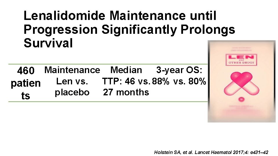 Lenalidomide Maintenance until Progression Significantly Prolongs Survival 460 Maintenance Median 3 -year OS: patien