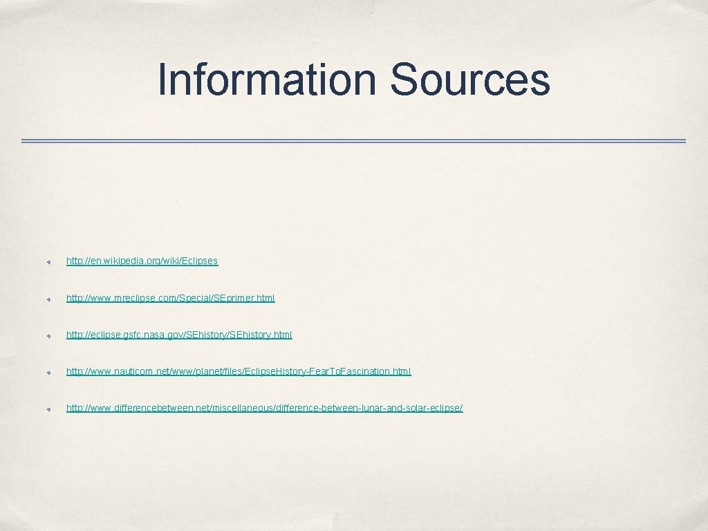 Information Sources ✤ http: //en. wikipedia. org/wiki/Eclipses ✤ http: //www. mreclipse. com/Special/SEprimer. html ✤