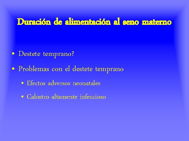 Duración de alimentación al seno materno • Destete temprano? • Problemas con el destete