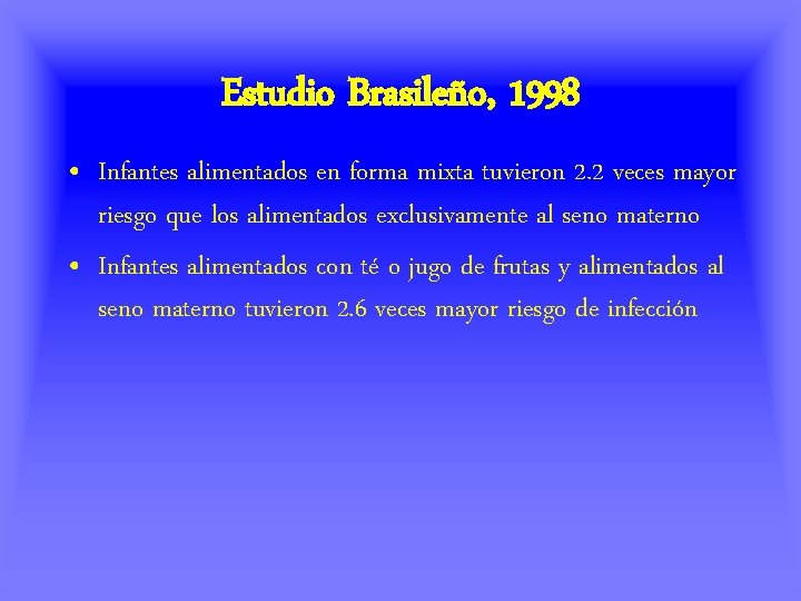 Estudio Brasileño, 1998 • Infantes alimentados en forma mixta tuvieron 2. 2 veces mayor