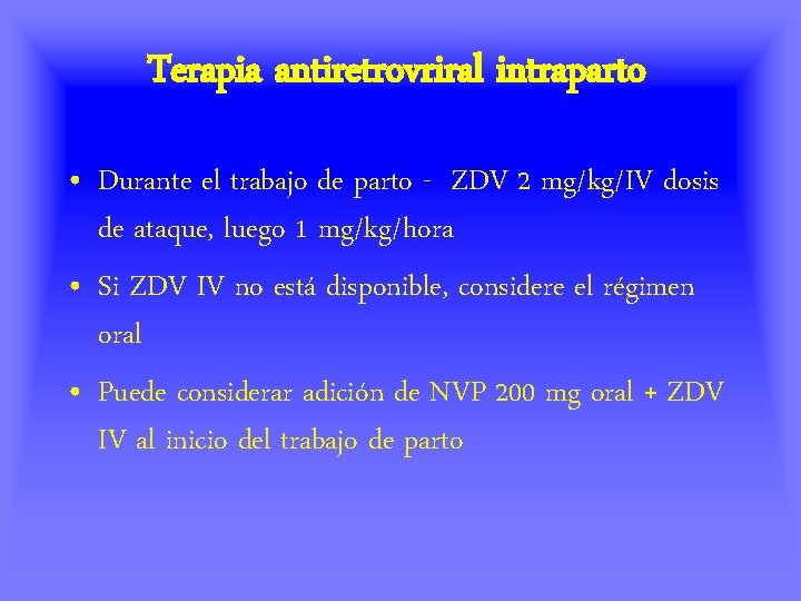 Terapia antiretrovriral intraparto • Durante el trabajo de parto - ZDV 2 mg/kg/IV dosis