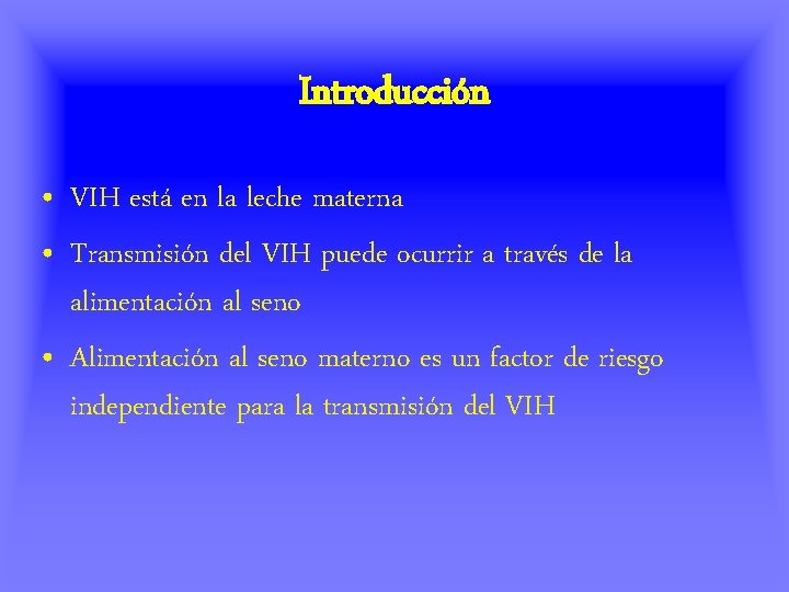 Introducción • VIH está en la leche materna • Transmisión del VIH puede ocurrir
