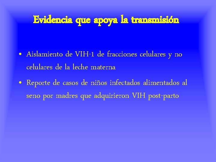 Evidencia que apoya la transmisión • Aislamiento de VIH-1 de fracciones celulares y no