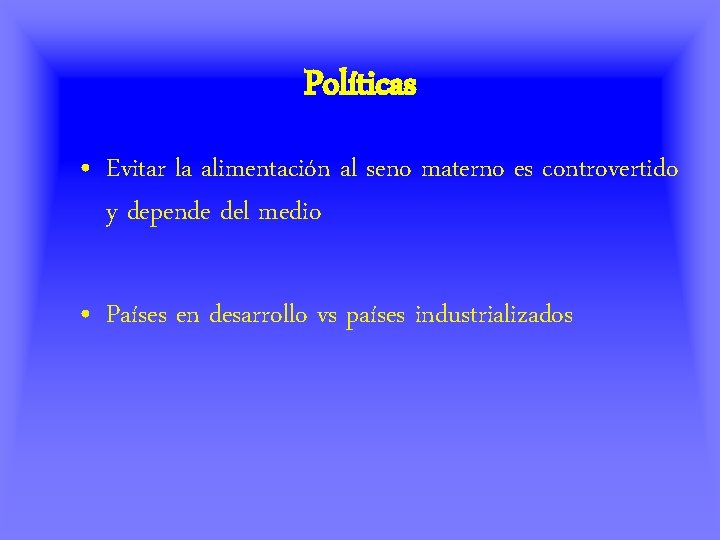 Políticas • Evitar la alimentación al seno materno es controvertido y depende del medio