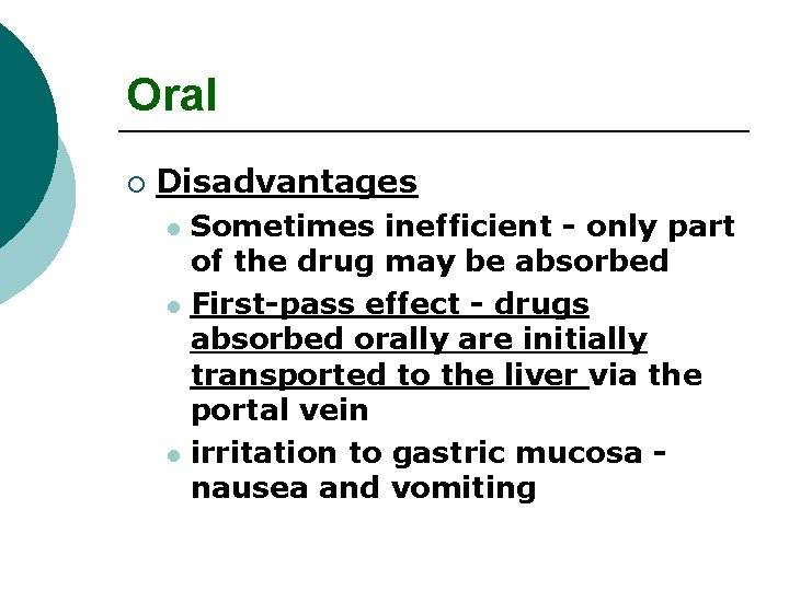 Oral ¡ Disadvantages Sometimes inefficient - only part of the drug may be absorbed