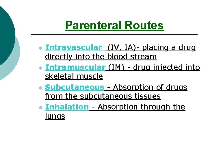 Parenteral Routes l l Intravascular (IV, IA)- placing a drug directly into the blood