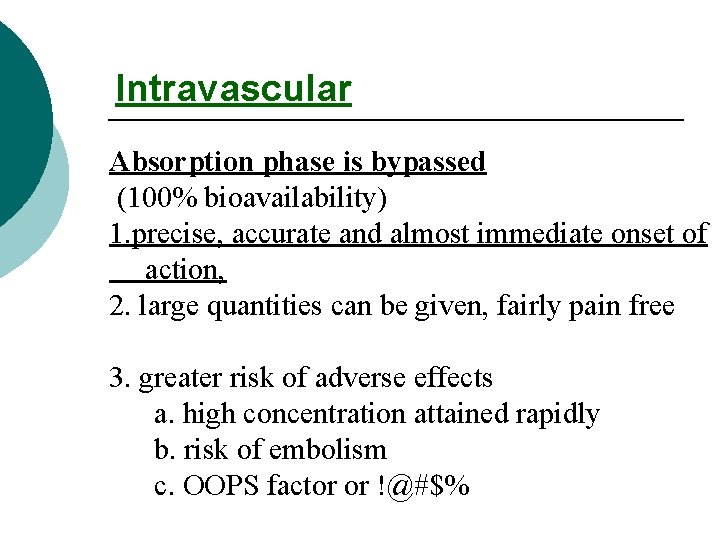 Intravascular Absorption phase is bypassed (100% bioavailability) 1. precise, accurate and almost immediate onset
