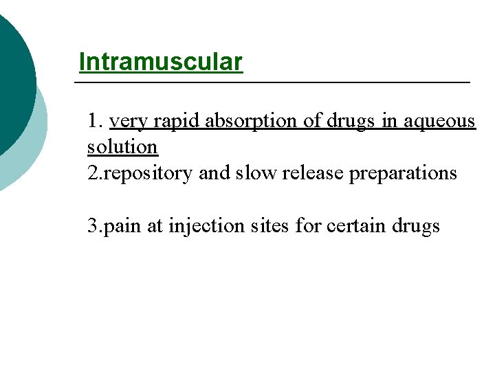 Intramuscular 1. very rapid absorption of drugs in aqueous solution 2. repository and slow