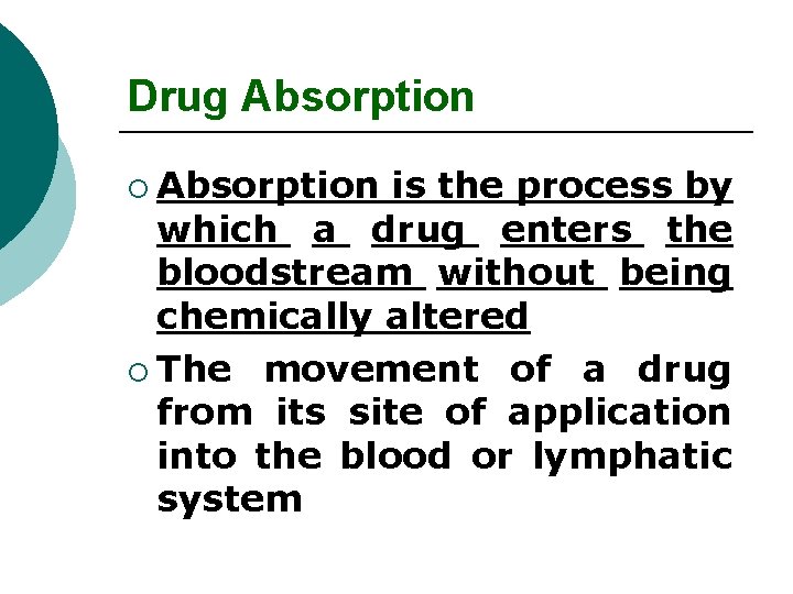 Drug Absorption ¡ Absorption is the process by which a drug enters the bloodstream