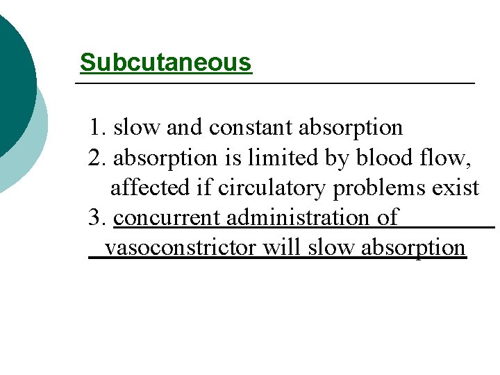 Subcutaneous 1. slow and constant absorption 2. absorption is limited by blood flow, affected