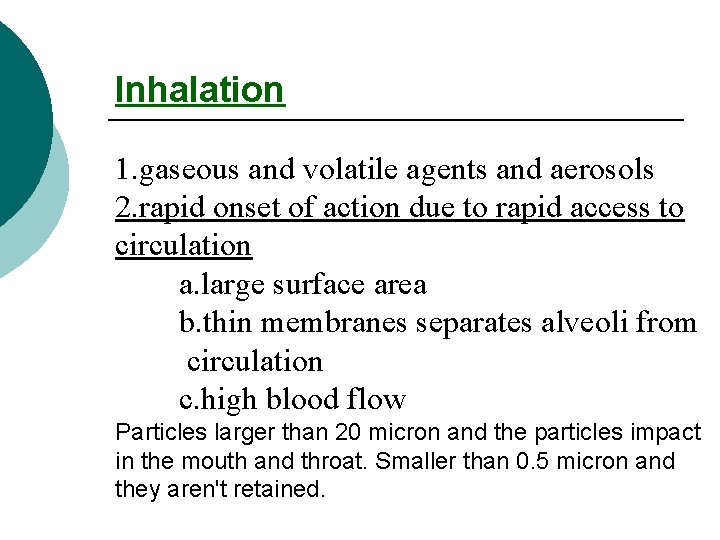 Inhalation 1. gaseous and volatile agents and aerosols 2. rapid onset of action due