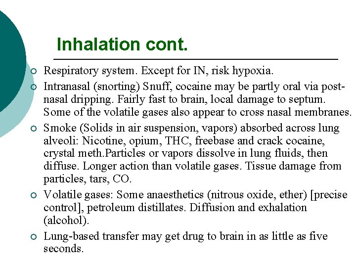 Inhalation cont. ¡ ¡ ¡ Respiratory system. Except for IN, risk hypoxia. Intranasal (snorting)