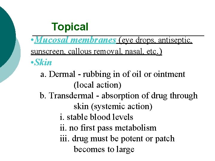 Topical • Mucosal membranes (eye drops, antiseptic, sunscreen, callous removal, nasal, etc. ) •