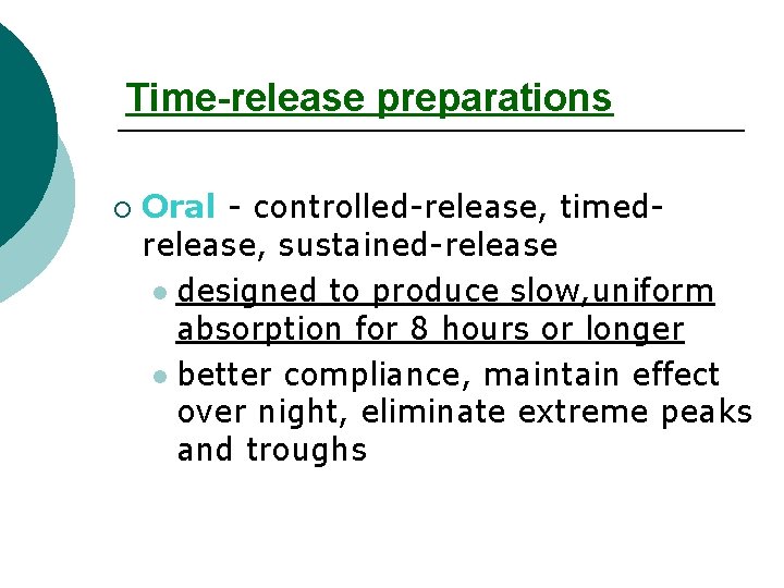 Time-release preparations ¡ Oral - controlled-release, timedrelease, sustained-release l designed to produce slow, uniform