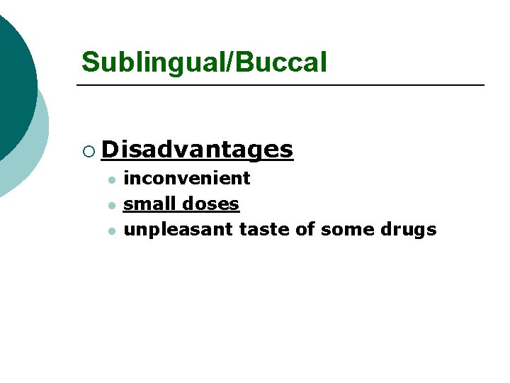 Sublingual/Buccal ¡ Disadvantages l l l inconvenient small doses unpleasant taste of some drugs