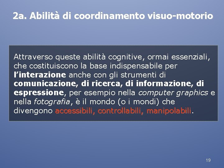 2 a. Abilità di coordinamento visuo-motorio Attraverso queste abilità cognitive, ormai essenziali, che costituiscono
