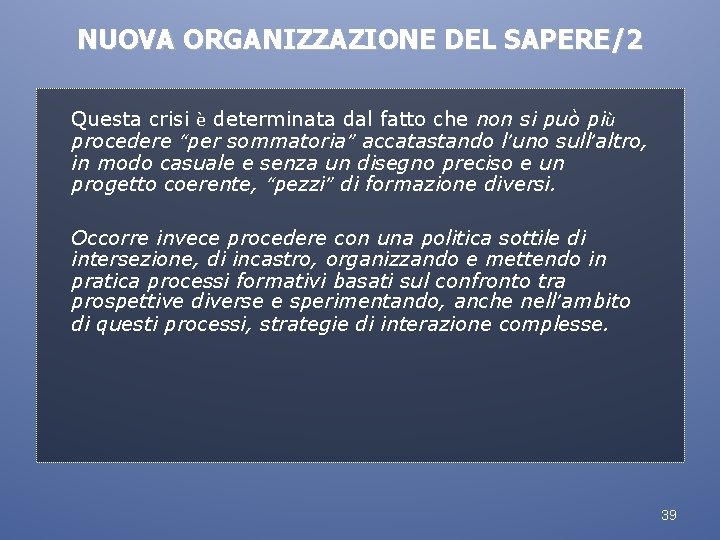 NUOVA ORGANIZZAZIONE DEL SAPERE/2 Questa crisi è determinata dal fatto che non si può