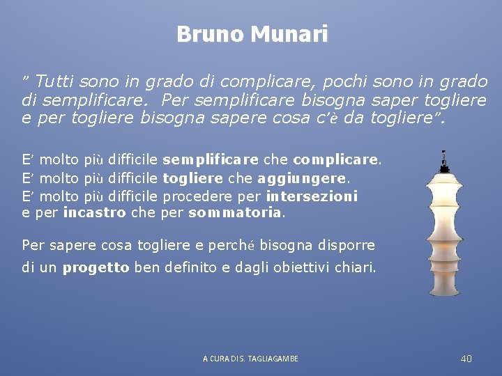 Bruno Munari ” Tutti sono in grado di complicare, pochi sono in grado di