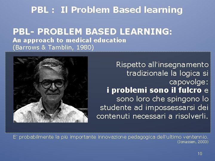 PBL : Il Problem Based learning PBL- PROBLEM BASED LEARNING: PROBLEM BASED LEARNING An