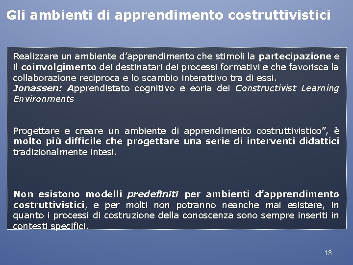 Gli ambienti di apprendimento costruttivistici Realizzare un ambiente d’apprendimento che stimoli la partecipazione e