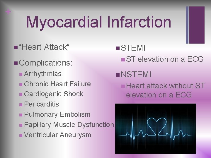 + Myocardial Infarction n “Heart Attack” n Complications: n Arrhythmias n Chronic n STEMI