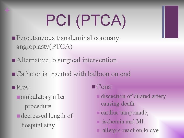 + PCI (PTCA) n Percutaneous transluminal coronary angioplasty(PTCA) n Alternative n Catheter to surgical