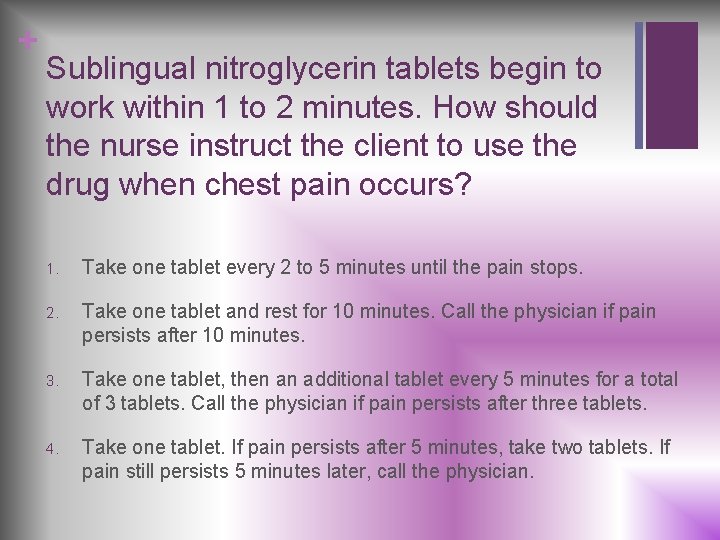 + Sublingual nitroglycerin tablets begin to work within 1 to 2 minutes. How should