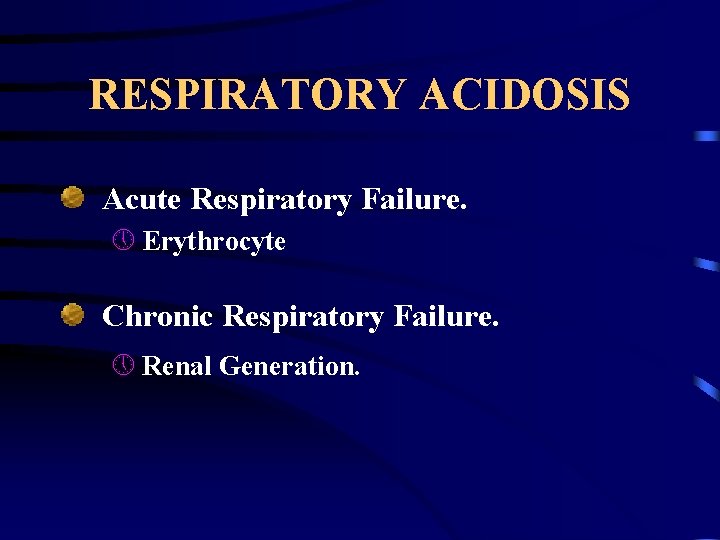 RESPIRATORY ACIDOSIS Acute Respiratory Failure. » Erythrocyte Chronic Respiratory Failure. » Renal Generation. 