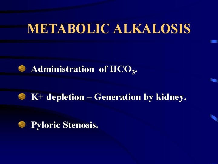 METABOLIC ALKALOSIS Administration of HCO 3. K+ depletion – Generation by kidney. Pyloric Stenosis.
