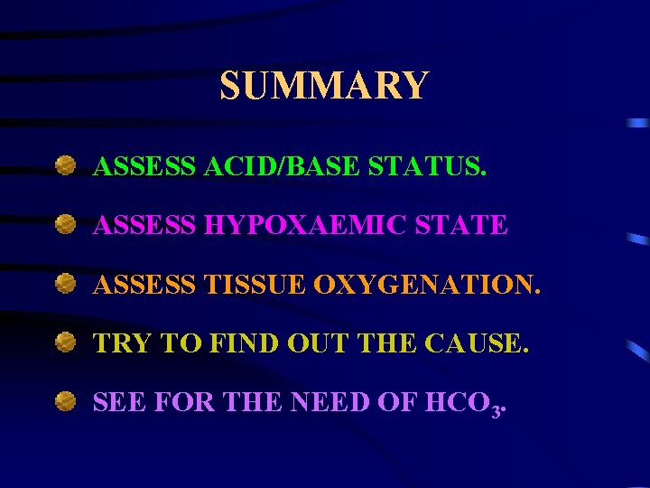 SUMMARY ASSESS ACID/BASE STATUS. ASSESS HYPOXAEMIC STATE ASSESS TISSUE OXYGENATION. TRY TO FIND OUT