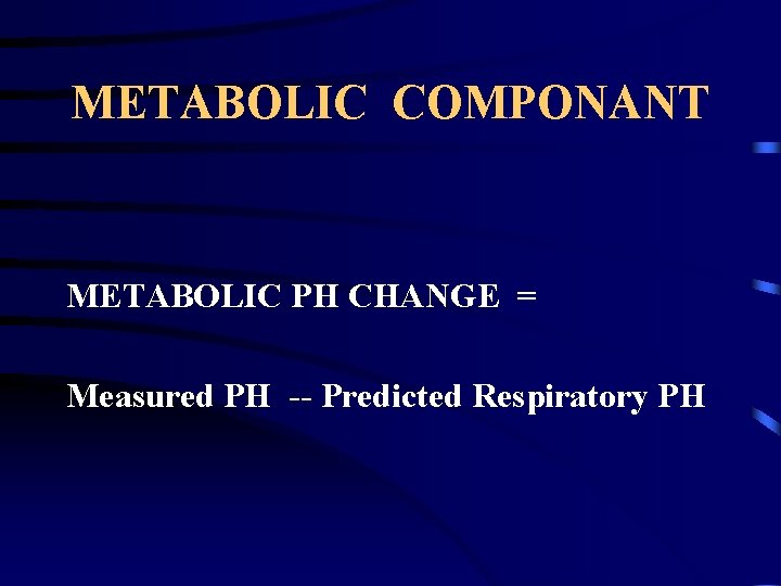 METABOLIC COMPONANT METABOLIC PH CHANGE = Measured PH -- Predicted Respiratory PH 