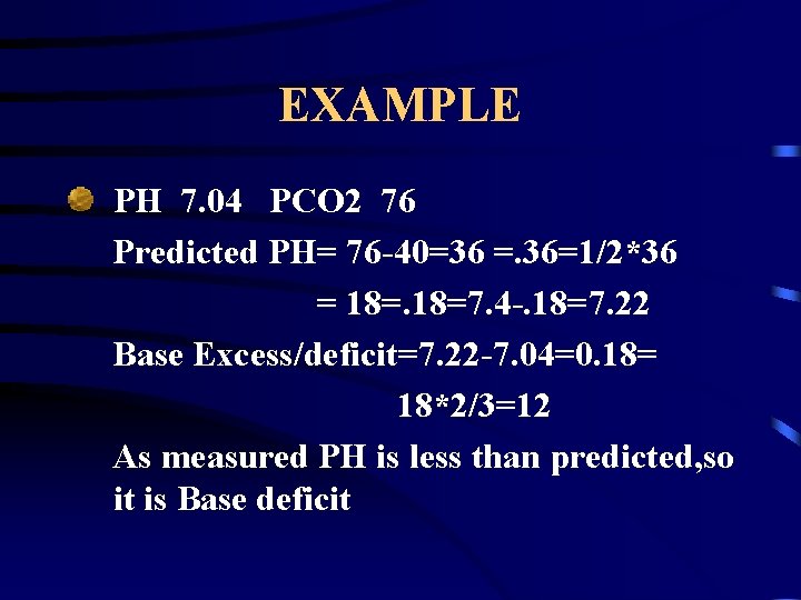 EXAMPLE PH 7. 04 PCO 2 76 Predicted PH= 76 -40=36 =. 36=1/2*36 =