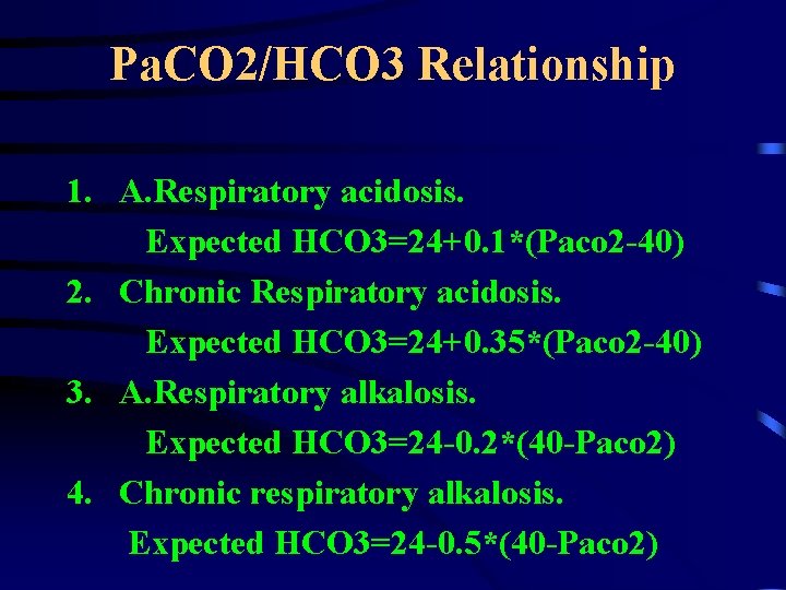 Pa. CO 2/HCO 3 Relationship 1. A. Respiratory acidosis. Expected HCO 3=24+0. 1*(Paco 2