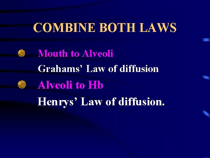COMBINE BOTH LAWS Mouth to Alveoli Grahams’ Law of diffusion Alveoli to Hb Henrys’