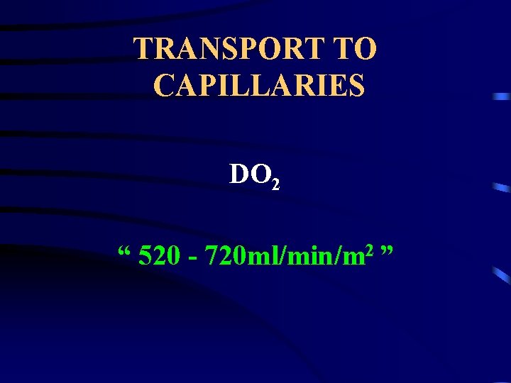 TRANSPORT TO CAPILLARIES DO 2 “ 520 - 720 ml/min/m 2 ” 