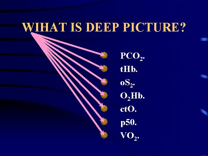 WIHAT IS DEEP PICTURE? PCO 2. t. Hb. o. S 2. O 2 Hb.