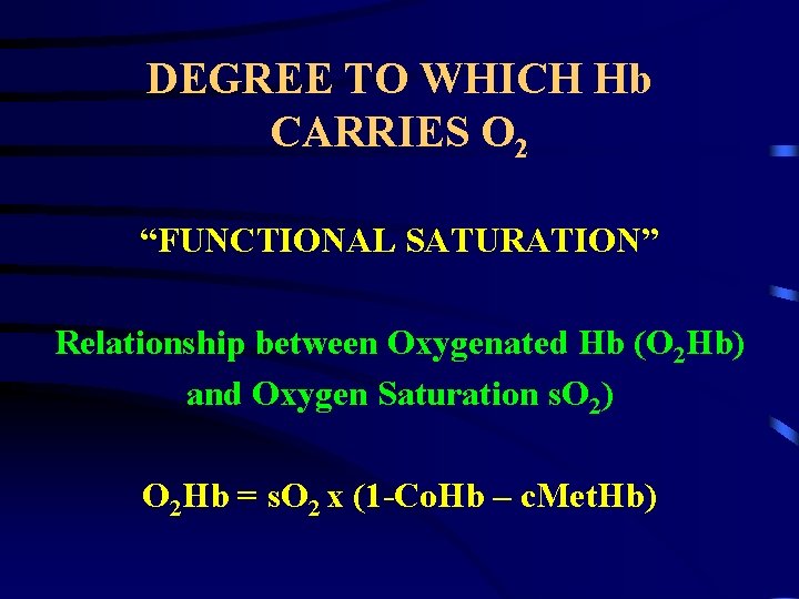 DEGREE TO WHICH Hb CARRIES O 2 “FUNCTIONAL SATURATION” Relationship between Oxygenated Hb (O