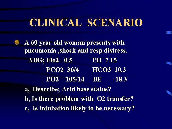 CLINICAL SCENARIO A 60 year old woman presents with pneumonia , shock and resp.