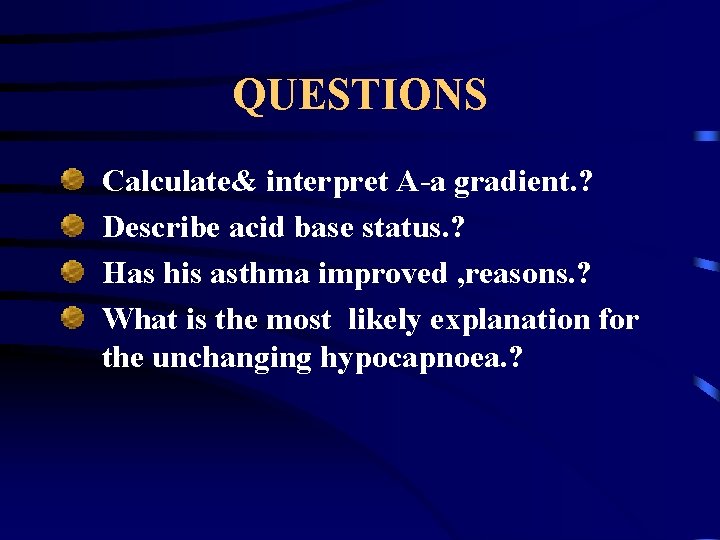 QUESTIONS Calculate& interpret A-a gradient. ? Describe acid base status. ? Has his asthma