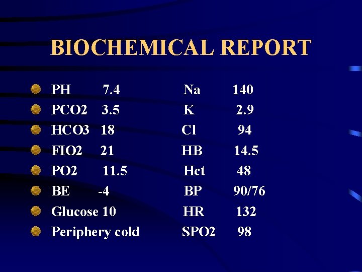 BIOCHEMICAL REPORT PH 7. 4 PCO 2 3. 5 HCO 3 18 FIO 2