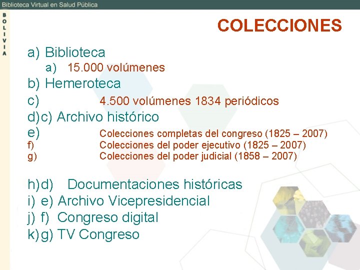 COLECCIONES a) Biblioteca a) 15. 000 volúmenes b) Hemeroteca c) 4. 500 volúmenes 1834