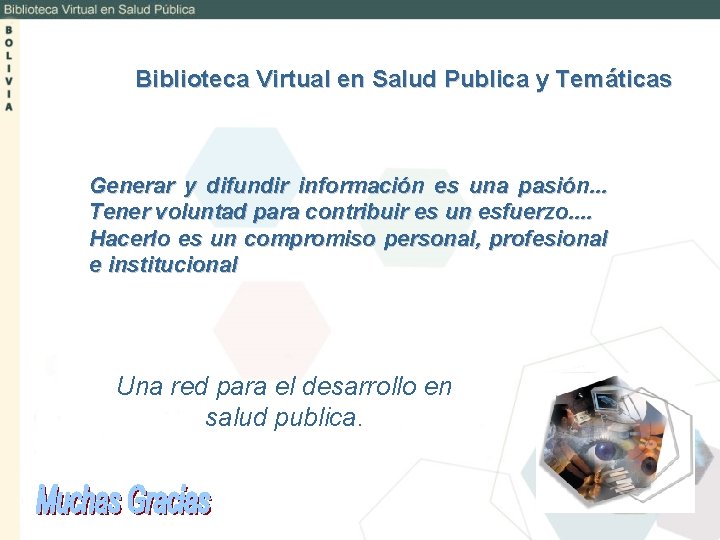 Biblioteca Virtual en Salud Publica y Temáticas Generar y difundir información es una pasión.